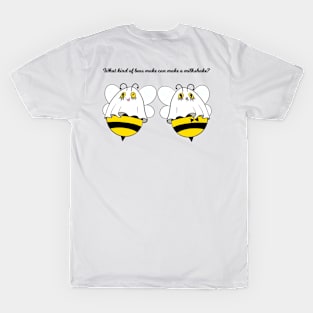 What kind of bees can make a milkshake? T-Shirt